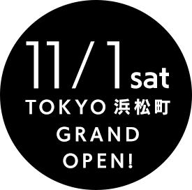 11/1 sat TOKYO 浜松町 GRAND OPEN!